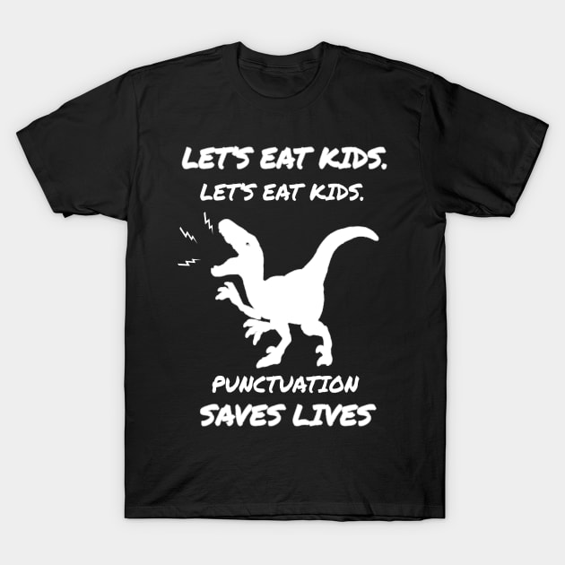 let's eat kids punctuation saves lives Gift dinossaur T-Shirt by salah_698